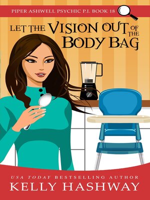 cover image of Let the Vision Out of the Body Bag (Piper Ashwell Psychic P.I. #18)